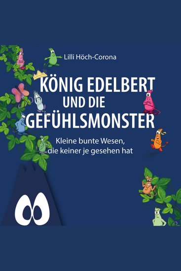 König Edelbert und die Gefühlsmonster - Kleine bunte Wesen die keiner je gesehen hat (ungekürzt) - cover