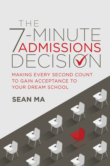 The 7-Minute Admissions Decision - Making Every Second Count to Gain Acceptance to Your Dream School - cover