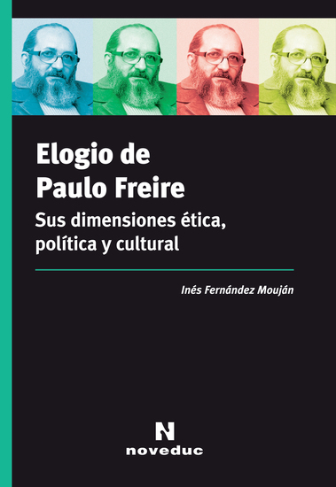 Elogio de Paulo Freire - Sus dimensiones ética política y cultural - cover