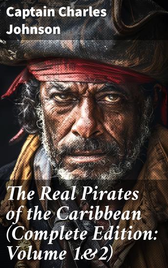 The Real Pirates of the Caribbean (Complete Edition: Volume 1&2) - Unraveling the Swashbuckling Stories of Caribbean Pirates - cover