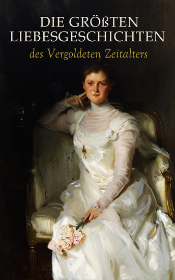 Die größten Liebesgeschichten des Vergoldeten Zeitalters - Gilded Age Romance Sammelband: Aus guter Familie Die Herrin des Großen Hauses Die Aßmanns Der Maskenball Die Kameliendame - cover