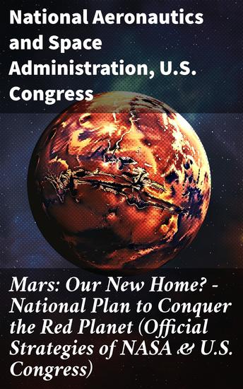 Mars: Our New Home? - National Plan to Conquer the Red Planet (Official Strategies of NASA & US Congress) - cover