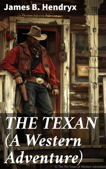 THE TEXAN (A Western Adventure) - Rugged Landscapes and Gunfights: An Action-Packed Western Adventure - cover