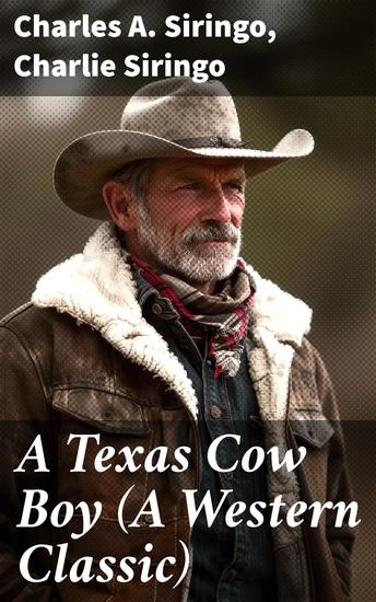 A Texas Cow Boy (A Western Classic) - Real Life Story of a Real Cowboy - cover