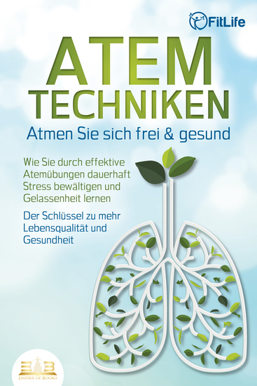ATEMTECHNIKEN - Atmen Sie sich frei & gesund: Wie Sie durch effektive Atemübungen dauerhaft Stress bewältigen und Gelassenheit lernen - Der Schlüssel zu mehr Lebensqualität und Gesundheit - cover