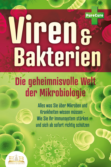 VIREN & BAKTERIEN - Die geheimnisvolle Welt der Mikrobiologie: Alles was Sie über Mikroben und Krankheiten wissen müssen - Wie Sie Ihr Immunsystem stärken und sich ab sofort richtig schützen - cover