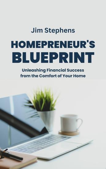 Homepreneur's Blueprint - Unleashing Financial Success from the Comfort of Your Home - cover