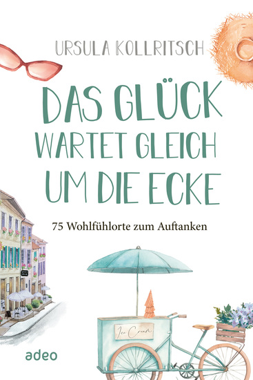 Das Glück wartet gleich um die Ecke - 75 Wohlfühlorte zum Auftanken - cover