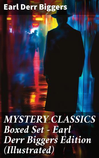MYSTERY CLASSICS Boxed Set - Earl Derr Biggers Edition (Illustrated) - Unveiling Riveting Mysteries and Timeless Intrigues - cover