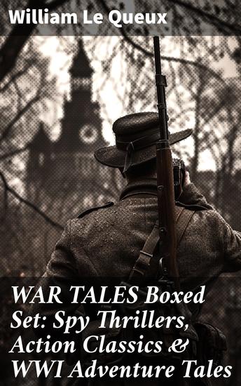WAR TALES Boxed Set: Spy Thrillers Action Classics & WWI Adventure Tales - Intrigue Heroism and Espionage: A Collection of War Tales - cover