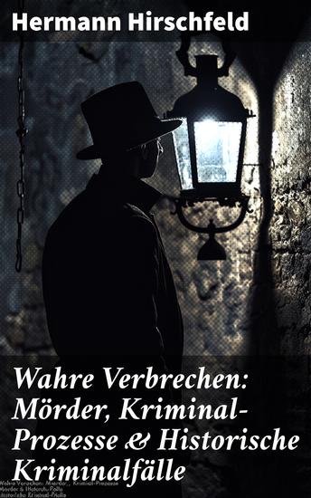 Wahre Verbrechen: Mörder Kriminal-Prozesse & Historische Kriminalfälle - Der Knabenmörder Döpcke Prozeß Timm Thode Eine Kriminalfrage & Wilhelm Timm - cover