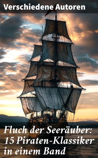 Fluch der Seeräuber: 15 Piraten-Klassiker in einem Band - Auf den Wellen der Abenteuer: Klassische Seeräubergeschichten aus verschiedenen Epochen - cover