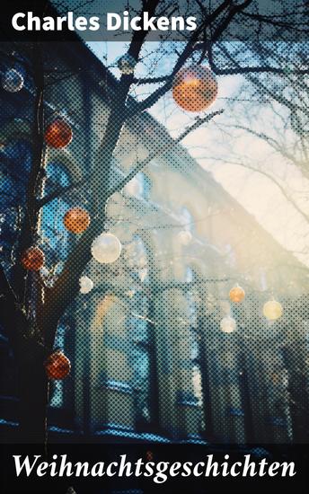 Weihnachtsgeschichten - Zauberhafte Weihnachtserzählungen voller Moralität und sozialer Kritik - cover