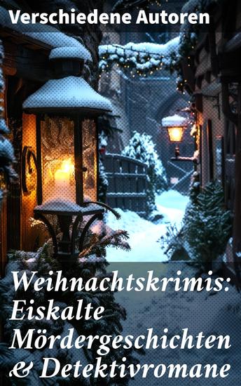 Weihnachtskrimis: Eiskalte Mördergeschichten & Detektivromane - Abgründige Rätsel und gefährliche Geheimnisse in eisigen Weihnachtsnächten - cover