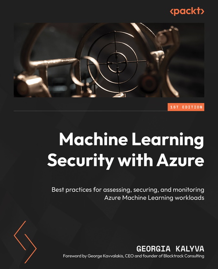 Machine Learning Security with Azure - Best practices for assessing securing and monitoring Azure Machine Learning workloads - cover