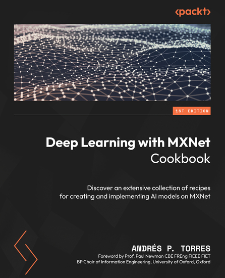 Deep Learning with MXNet Cookbook - Discover an extensive collection of recipes for creating and implementing AI models on MXNet - cover