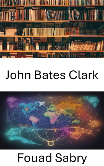 John Bates Clark - Illuminare il percorso del genio economico - cover