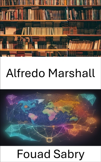 Alfredo Marshall - Revelando el genio económico un viaje cautivador al mundo de la economía - cover