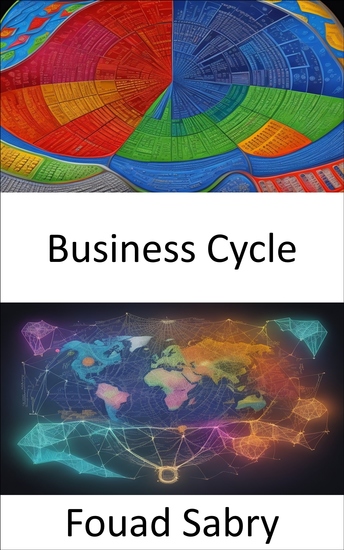 Business Cycle - Mastering the Economic Tides a Practical Guide to the Business Cycle - cover