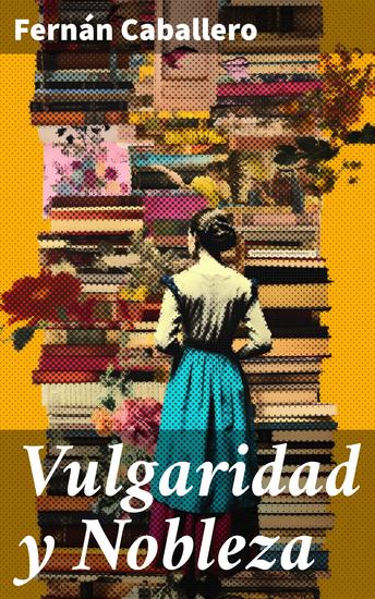 Vulgaridad y Nobleza - Cuadro de costumbres populares - cover
