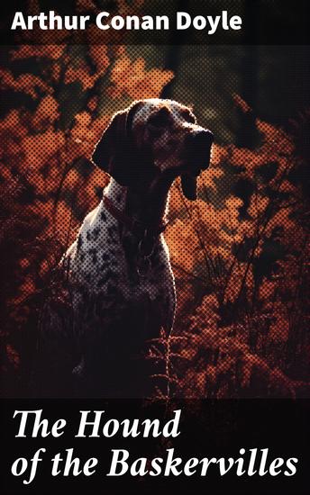 THE HOUND OF THE BASKERVILLES - A Haunting Mystery on the Eerie Moors - cover