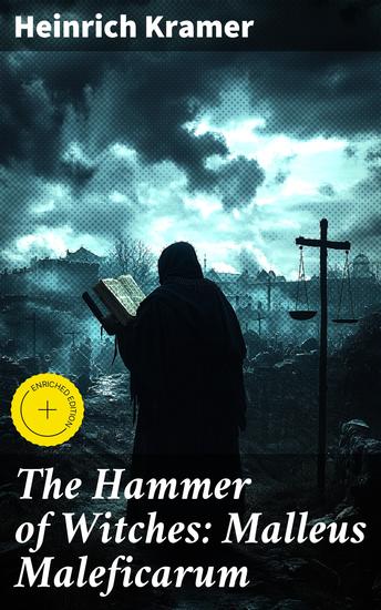 The Hammer of Witches: Malleus Maleficarum - Enriched edition The Most Influential Book of Witchcraft - cover