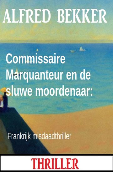Commissaire Marquanteur en de sluwe moordenaar: Frankrijk misdaadthriller - cover
