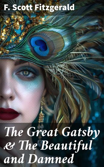 The Great Gatsby & The Beautiful and Damned - Enriched edition Capturing the essence of the Roaring Twenties through love wealth and disillusionment - cover