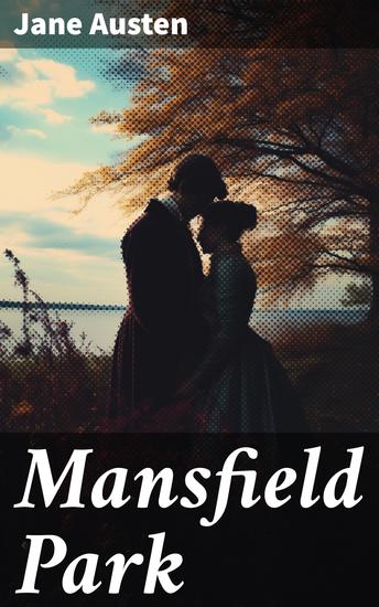 Mansfield Park - A Tale of Love Class and Family in Regency England - cover
