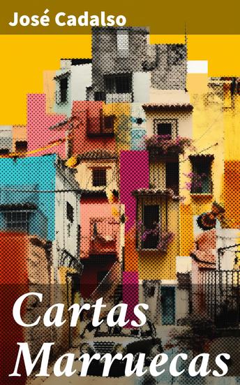 Cartas Marruecas - Crítica social y humor en la España del siglo XVIII - cover