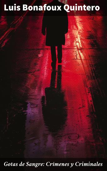 Gotas de Sangre: Crímenes y Criminales - Misterio y Suspense en la Ciudad: Relatos Criminales de un Escritor Latinoamericano - cover