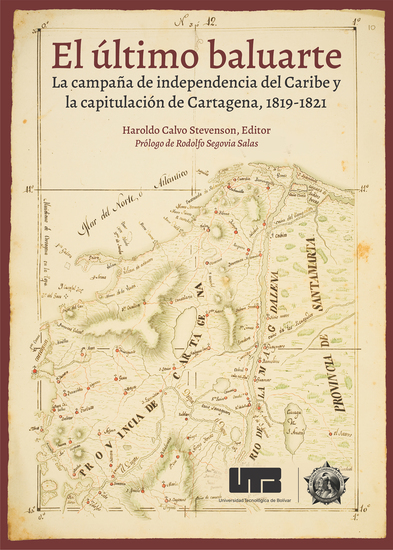 El último baluarte - La campaña de independencia del Caribe y la capitulación de Cartagena 1819-1821 - cover