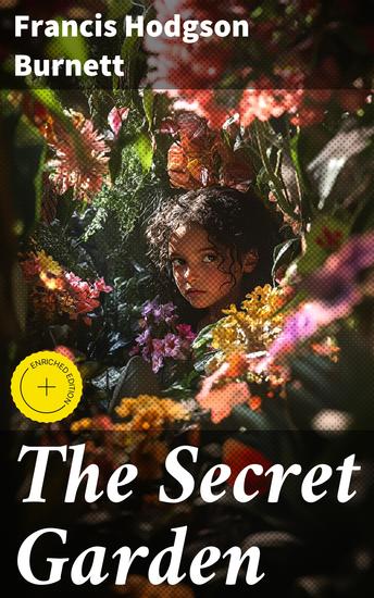 The Secret Garden - A Timeless Tale of Nature's Magic and Healing Friendship - cover