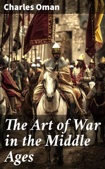 The Art of War in the Middle Ages - Enriched edition Strategic Insights into Medieval Warfare - cover