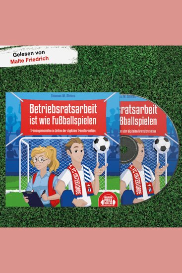 Betriebsratsarbeit ist wie Fußballspielen - Trainingseinheiten in Zeiten der digitalen Transformation - cover