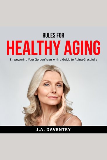 Rules for Healthy Aging - Empowering Your Golden Years with a Guide to Aging Gracefully - cover
