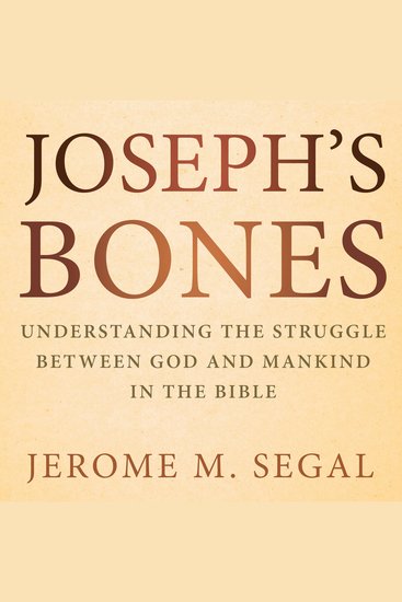 Joseph's Bones - Understanding the Struggle Between God and Mankind in the Bible - cover