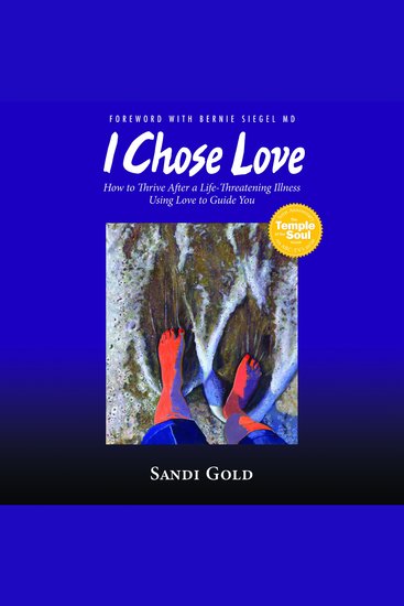 I Chose Love - How to Thrive After a Life-Threatening Illness Using Love to Guide You - cover