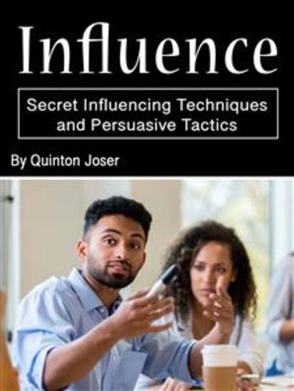 Influence - Secret Influencing Techniques and Persuasive Tactics - cover