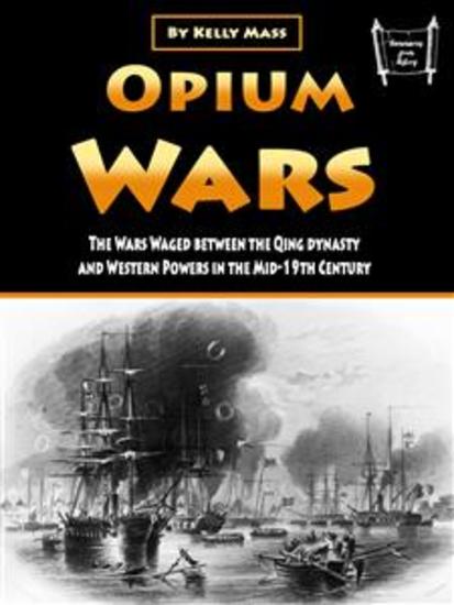 Opium Wars - The Wars Waged between the Qing dynasty and Western Powers in the Mid-19th Century - cover