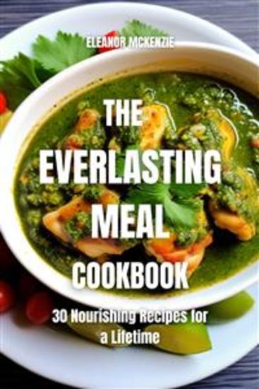 The Everlasting Meal Cookbook: 30 Nourishing Recipes for a Lifetime - cover