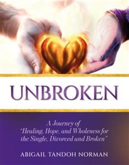 Unbroken - A Journey of "Healing Hope and Wholeness for the Single Divorced and Broken" - cover