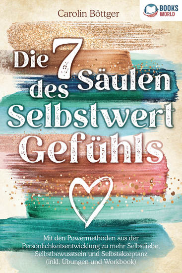 Die 7 Säulen des Selbstwertgefühls: Mit den Powermethoden aus der Persönlichkeitsentwicklung zu mehr Selbstliebe Selbstbewusstsein und Selbstakzeptanz (inkl Übungen und Workbook) - cover