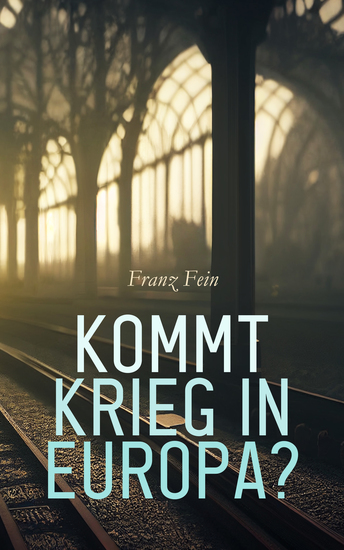 Kommt Krieg in Europa? - Kriegsbericht aus dem Weltkrieg - cover