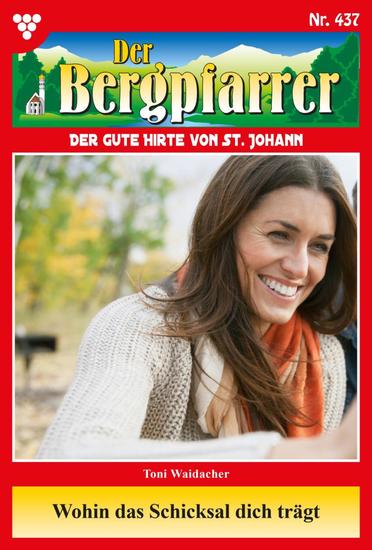 Wohin das Schicksal dich trägt - Der Bergpfarrer 437 – Heimatroman - cover