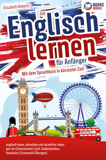 Englisch lernen für Anfänger: Mit dem genialen Sprachkurs in kürzester Zeit englisch lesen schreiben und akzentfrei reden wie ein Einheimischer - cover