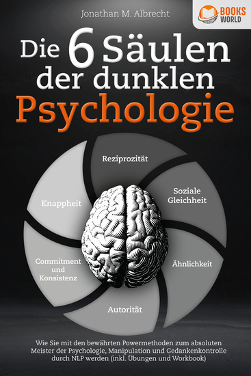 Die 6 Säulen der dunklen Psychologie: Wie Sie mit den bewährten Powermethoden zum absoluten Meister der Psychologie Manipulation und Gedankenkontrolle durch NLP werden (inkl Übungen und Workbook) - cover