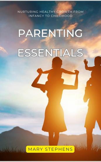 Parenting Essentials - Nurturing Healthy Growth from Infancy to Childhood - cover