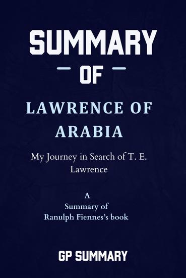 Summary of Lawrence of Arabia by Ranulph Fiennes - My Journey in Search of T E Lawrence - cover