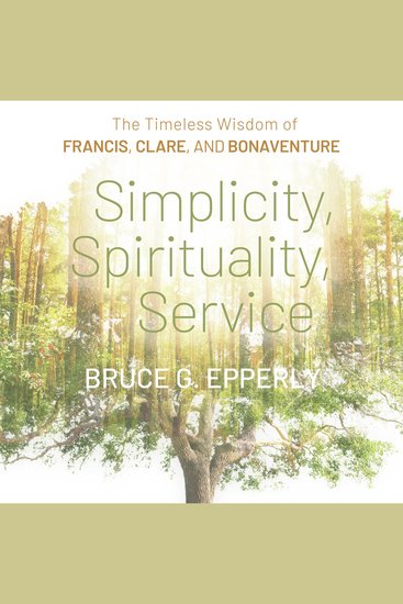 Simplicity Spirituality Service - The Timeless Wisdom of Francis Clare and Bonaventure - cover